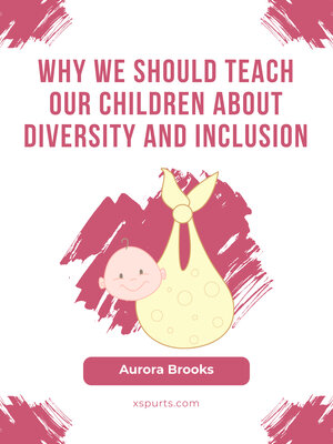 cover image of Why We Should Teach Our Children about Diversity and Inclusion
